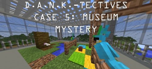 D.A.N.K.-Tectives Case 5: Museum Mystery для Майнкрафт 1.12.1 D.A.N.K.-Tectives Case 5: Museum Mystery для Майнкрафт 1.12.1